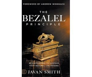 The Bezalel Principle: Be Empowered to Surpass Your Natural Limitations