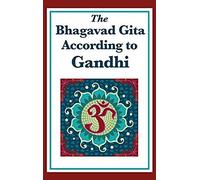 The Bhagavad Gita According To Gandhi