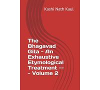 The Bhagavad Gita - An Exhaustive Etymological Treatment --- Volume 2