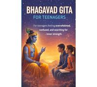 The Bhagavad Gita for Teenagers: A Guide to Clarity, Courage, and Calm