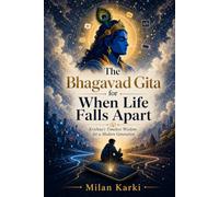 The Bhagavad Gita for When Life Falls Apart: Krishna's Timeless Wisdom for a Modern Generation