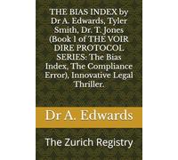 THE BIAS INDEX by Dr A. Edwards, Tyler Smith, Dr. T. Jones (Book 1 of THE VOIR DIRE PROTOCOL SERIES: The Bias Index, The Compliance Error), Innovative Legal Thriller.: The Zurich Registry