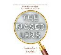 The Biased LENS: Why Smarter People Fall Harder-100 Ways 'How Not to Be One’.