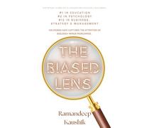 The Biased LENS: Why Smarter People Fall Harder-100 Ways 'How Not to Be One’.