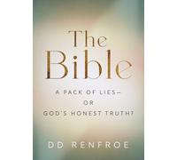 The Bible--A Pack of Lies or God's Honest Truth?