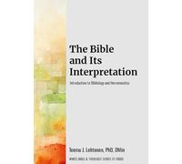 The Bible and Its Interpretation: Introduction to Bibliology and Hermeneutics