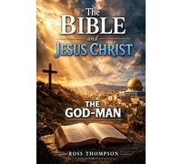The Bible and Jesus Christ: The God-Man
