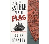 The Bible and the Flag: Protestant Mission and British Imperialism in the 19th and 20th Centuries