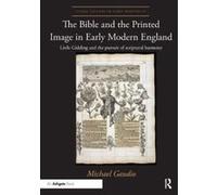 The Bible and the Printed Image in Early Modern England: Little Gidding and the pursuit of scriptural harmony - [Version Originale] Inconnu (Auteur)