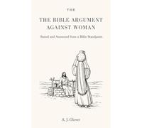 The Bible Argument Against Women: Stated and Answered from a Bible Standpoint