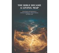 THE BIBLE BECAME A LIVING MAP: From Moses and Senenmut to Artificial Intelligence, Human Memory, and Bible Land