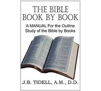 The Bible Book By Book, A Manual For The Outline Study Of The Bible By Books