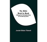 The Bible Book By Book; A Manual For The Outline Study Of The Bible By Books