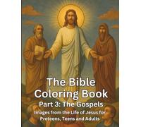 The Bible Coloring Book Part 3: The Gospels: Images from the Life of Jesus for Preteens, Teens, and Adults
