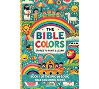 The Bible Colors - Stories to Paint & Learn: Discover the Wonders of Genesis