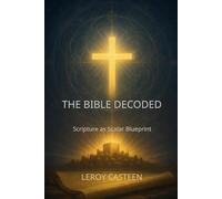 THE BIBLE DECODED: Scripture as Scalar Blueprint