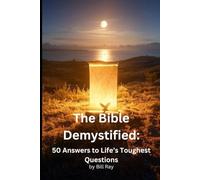 The Bible Demystified: 50 Answers to Life’s Toughest Questions