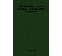 The Bible Doctrine Of Salvation - A Study Of The Atonement