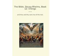 The Bible, Douay-Rheims, Book 12: 4 Kings