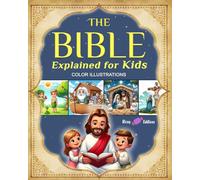 The Bible Explained for Kids: A Simple Jesus Storybook. Essential Stories from His Birth to Death, Told as a Fun and Easy to Read Tale. COLOR ILLUSTRATIONS