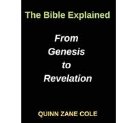 The Bible Explained From Genesis to Revelation, Biblical Insights: Unveiling the Scriptures, Insights for Modern Readers