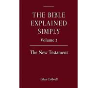 The Bible Explained Simply - Volume 2: A Clear, Story-Based Guide to the New Testament for Beginners and Curious Readers