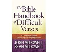 The Bible Handbook of Difficult Verses A Complete Guide to Answering the Tough Questions by Josh McDowell & Sean McDowell Josh Mcdowell - Sean Mcdowell (Auteur)