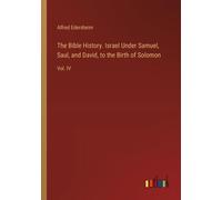 The Bible History. Israel Under Samuel, Saul, And David, To The Birth Of Solomon