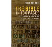 The Bible in 100 Pages: Seeing The Big Picture In God's Great Story
