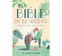 The Bible in 52 Weeks A Yearlong Bible Study for Women by Dr Kimberly D Moore Dr Kimberly D Moore (Auteur)
