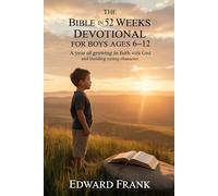 The Bible in 52 Weeks Devotional for Boys Ages 6-12: A Year of Growing in Faith with God and Building Strong Character