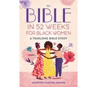 The Bible in 52 Weeks for Black Women A Yearlong Bible Study - Courtney Clayton Jenkins - Callisto - ebook (ePub) - Livre