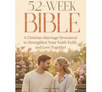 The Bible in 52 Weeks for Couples: A Christian Marriage Devotional to Strengthen Your Faith and Love Together