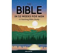 The Bible in 52 Weeks for Men: A Yearlong Bible Study