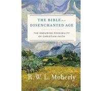 The Bible in a Disenchanted Age by R. W. L. Moberly R. W. L. Moberly (Auteur)