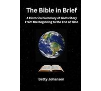 The Bible in Brief: A Historical Summary of God's Story From the Beginning to the End of Time