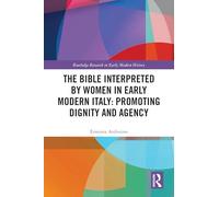The Bible Interpreted by Women in Early Modern Italy: Promoting Dignity and Agency