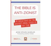 The Bible Is Anti-Zionist: 40 Reflections on the Greatest Moral Crisis of our Time