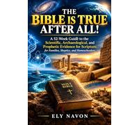 The Bible Is True After All!: A 52-W uide to the Scientific, Archaeological, and Prophetic Evidence for Scripture, for Families, Skeptics, and Homeschoolers