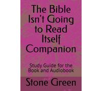 The Bible Isn't Going to Read Itself Companion: Study Guide for the Book and Audiobook