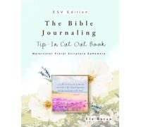 The Bible Journaling Tip-In Cut Out Book: A Cut & Create Quiet Time Companion with Scripture Tip-Ins, Bookmarks & Decorative Papers (ESV Edition)