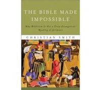 The Bible Made Impossible Why Biblicism Is Not a Truly Evangelical Reading of Scripture by Christian Smith Inconnu (Auteur)