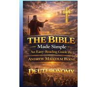 The Bible Made Simple: An Easy-Reading Guide: Part 5 Deuteronomy