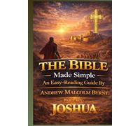 The Bible Made Simple An Easy-Reading Guide:: Part 6 - Joshua