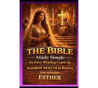 The Bible Made Simple An Easy-Reading Guide: Part Seventeen: Esther