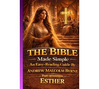 The Bible Made Simple An Easy-Reading Guide: Part Seventeen: Esther