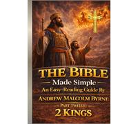 The Bible Made Simple An Easy-Reading Guide: Part Twelve: 2 Kings