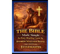 The Bible Made Simple An Easy-Reading Guide: Part Twenty-one: Ecclesiastes