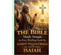 The Bible Made Simple An Easy-Reading Guide: Part Twenty-Three: Isaiah