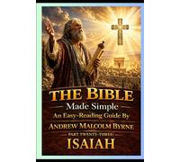 The Bible Made Simple An Easy-Reading Guide: Part Twenty-Three: Isaiah